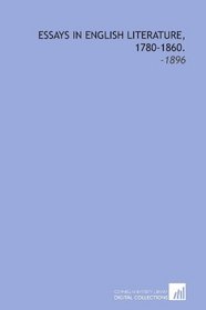 Essays in English Literature, 1780-1860.: -1896