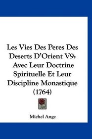 Les Vies Des Peres Des Deserts D'Orient V9: Avec Leur Doctrine Spirituelle Et Leur Discipline Monastique (1764) (French Edition)