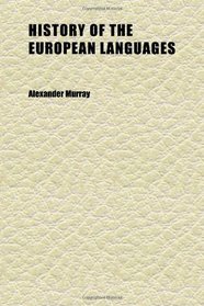 History of the European Languages (Volume 2); Or, Researches Into the Affinities of the Teutonic, Greek, Celtic, Sclavonic, and Indian Nations