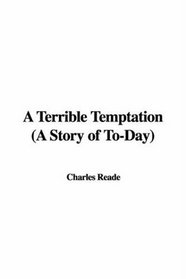A Terrible Temptation a Story of To-day: A Story of To-day