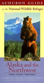 The Audubon Guide to the National Wildlife Refuges: Alaska and the Northwest : Alaska, Oregon, Washington (Audubon Guides to the National Wildlife Refuges)