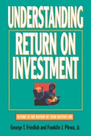 Understanding Return on Investment (Finance Fundamentals for Nonfinancial Managers Series)