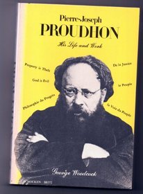 Pierre Joseph Proudhon: his life and work (Studies in the libertarian and utopian tradition)