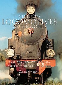 Guide to Locomotives of the World: A Global Encyclopedia Of The Greatest Trains