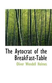 The Aytocrat of the BreakFast-Table