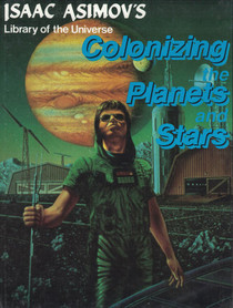 Colonizing the planets and stars (Isaac Asimov's library of the universe)
