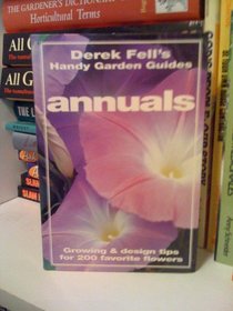Annuals: Growing & Design Tips for 200 Favorite Flowers (Derek Fell's Handy Garden Guides)
