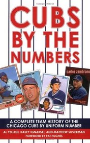 Cubs by the Numbers: A Complete Team History of the Cubbies by Uniform Number