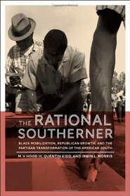 The Rational Southerner: Black Mobilization, Republican Growth, and the Partisan Transformation of the American South