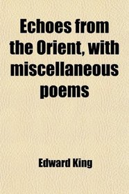 Echoes from the Orient, with miscellaneous poems
