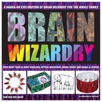 Brain Wizardry: With More Than 50 Mind Bogglers, Optical Inventions, Magic Tricks, and Visual Illusions