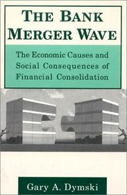 The Bank Merger Wave: The Economic Causes and Social Consequences of Financial Consolidation (Issues in Money, Banking and Finance)