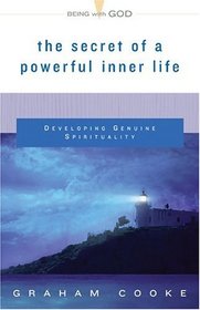 The Secret Of A Powerful Inner Life: Developing Genuine Spirituality (Being With God)
