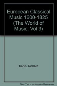 European Classical Music 1600-1825 (The World of Music, Vol 3)