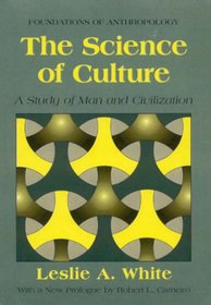 The Science of Culture: A Study of Man and Civilization (Foundations of Anthropology) (Foundations of Anthropology)