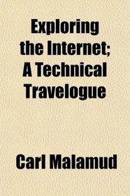 Exploring the Internet; A Technical Travelogue
