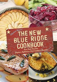 The New Blue Ridge Cookbook: Authentic Dishes from Virginia's Highlands to North Carolina's Mountains