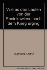 Wie es den Leuten von der Rosinkawiese nach dem Krieg erging (German Edition)