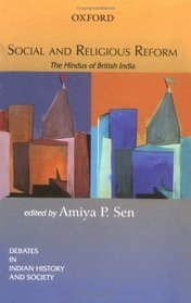 Social and Religious Reform: The Hindus of British India (Debates in Indian History and Society)