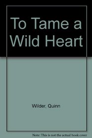 To Tame a Wild Heart