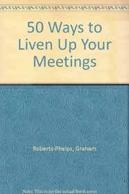 50 Ways to Liven Up Your Meetings