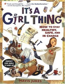 It's a Girl Thing: How to Stay Healthy, Safe and in Charge (It's a Girl Thing)