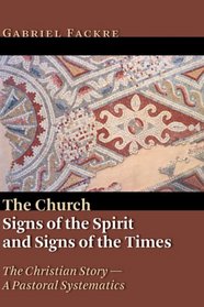 The Church: Signs of the Spirit and Signs of the Times (The Christian Story: a Pastoral Systematics)
