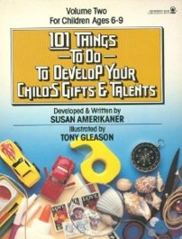 101 Things To Do To Develop Your Child's Gifts And Talents: Talents Vol. 2: Ages 6 To 9 (101 Things To Do)