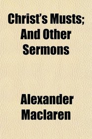 Christ's Musts; And Other Sermons
