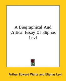 A Biographical And Critical Essay Of Eliphas Levi