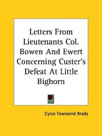 Letters from Lieutenants Col. Bowen and Ewert Concerning Custer's Defeat at Little Bighorn