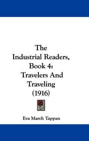 The Industrial Readers, Book 4: Travelers And Traveling (1916)