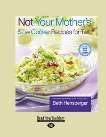 Not Your Mother's Slow Cooker Recipes for Two (EasyRead Large Edition)