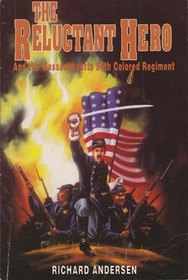 The Reluctant Hero and the Massachusetts 54th Colored Regiment