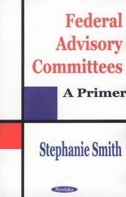 Federal Advisory Committees: A Primer
