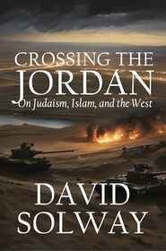 Crossing the Jordan: On Judaism, Islam, and the West