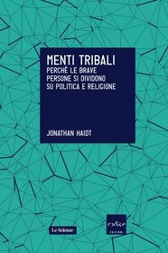 Menti tribali. Perch le brave persone si dividono su politica e religione (Italian Edition)