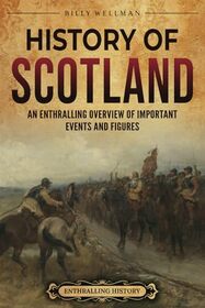 History of Scotland: An Enthralling Overview of Important Events and Figures (Europe)