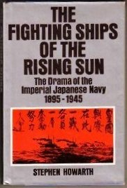 The fighting ships of the Rising Sun: The drama of the Imperial Japanese Navy, 1895-1945