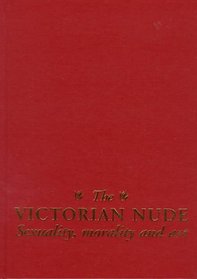 The Victorian Nude: Sexuality, Morality and Art