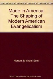Made in America: The Shaping of Modern American Evangelicalism