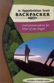 The Appalachian Trail Backpacker, 3rd: Trail-proven Advice for Hikes of Any Length