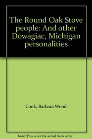 The Round Oak Stove people: And other Dowagiac, Michigan personalities