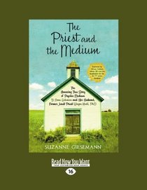 The Priest and the Medium (EasyRead Large Edition): The Amazing True Story of Psychic Medium B. Anne Gehman and Her Husband, Former Jesuit Priest Wayne Knoll, Ph.D.