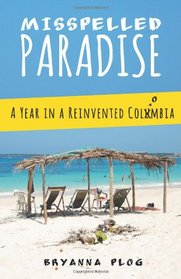 Misspelled Paradise: A Year in a Reinvented Colombia