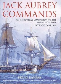 Jack Aubrey Commands: An Historical Companion To The Naval World Of Patrick O'Brian