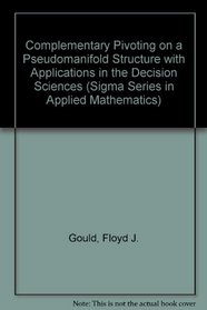 Complementary Pivoting on a Pseudomanifold Structure with Applications in the Decision Sciences (Sigma Series in Applied Mathematics)