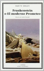 Frankenstein o El Moderno Prometeo (Letras Universales) (Spanish Edition)