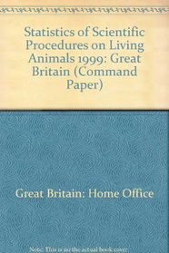 Statistics of Scientific Procedures on Living Animals  Great Britain 1999 (Command Paper)