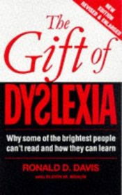 The Gift of Dyslexia: Why Some of the Brightest People Can't Read and How They Can Learn